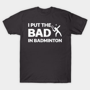 I Put The Bad In Badminton Shirt T-Shirt